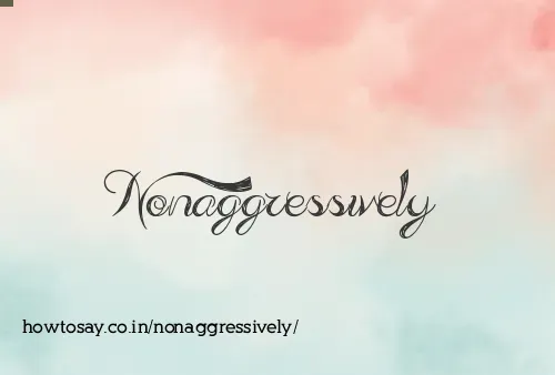 Nonaggressively