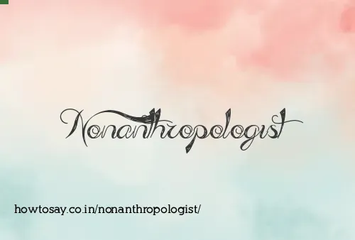 Nonanthropologist