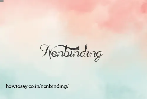Nonbinding