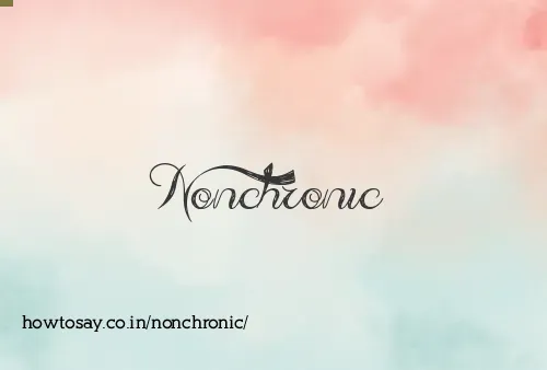 Nonchronic