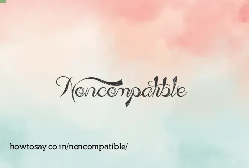 Noncompatible