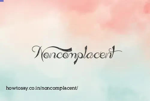 Noncomplacent
