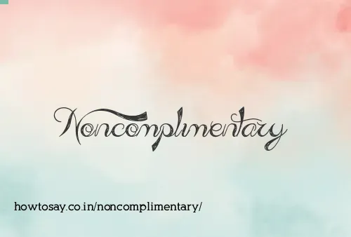 Noncomplimentary