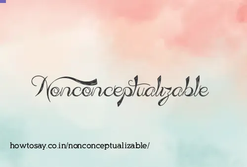 Nonconceptualizable