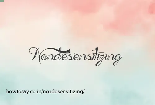 Nondesensitizing