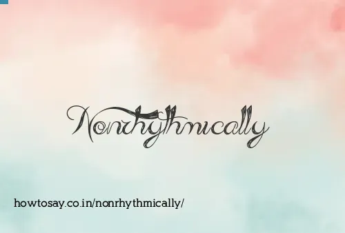Nonrhythmically