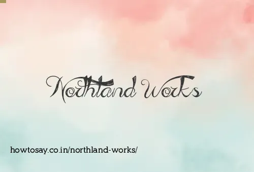 Northland Works