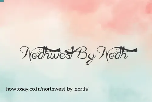 Northwest By North