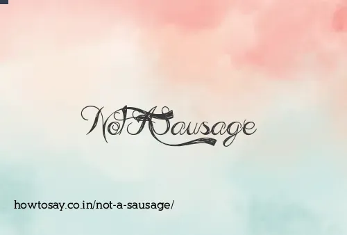Not A Sausage