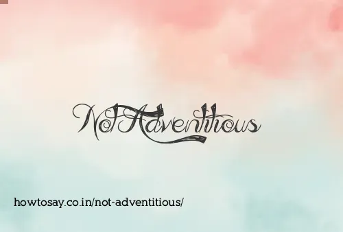 Not Adventitious