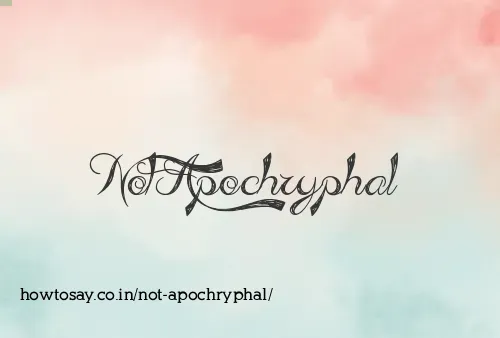 Not Apochryphal