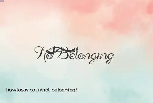 Not Belonging