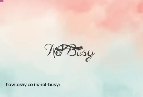 Not Busy