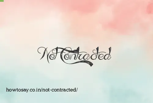 Not Contracted