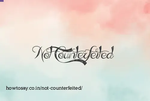 Not Counterfeited