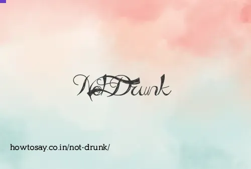 Not Drunk