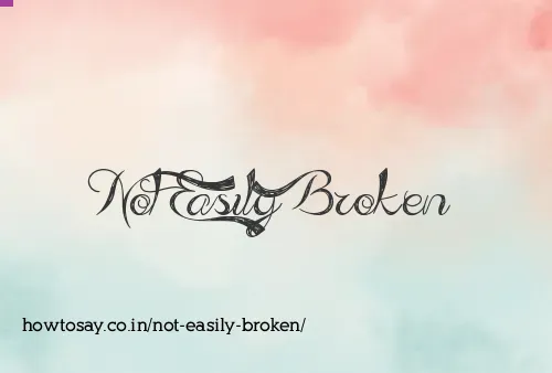 Not Easily Broken