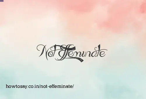 Not Effeminate