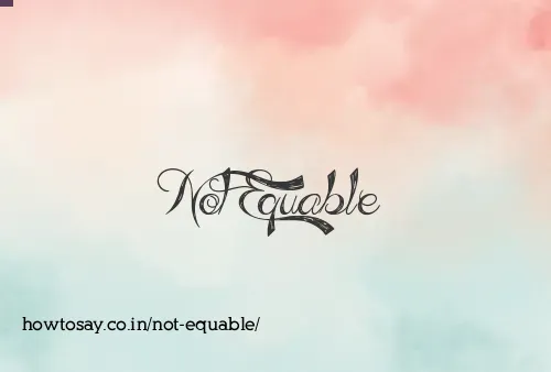 Not Equable