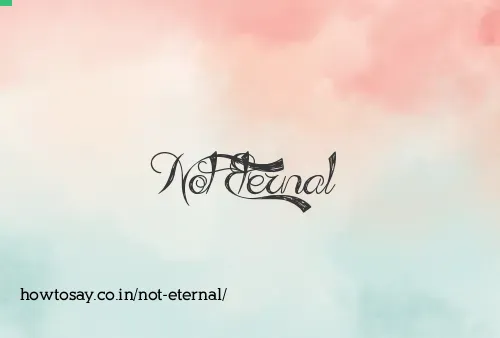 Not Eternal