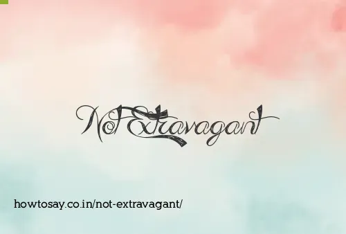 Not Extravagant