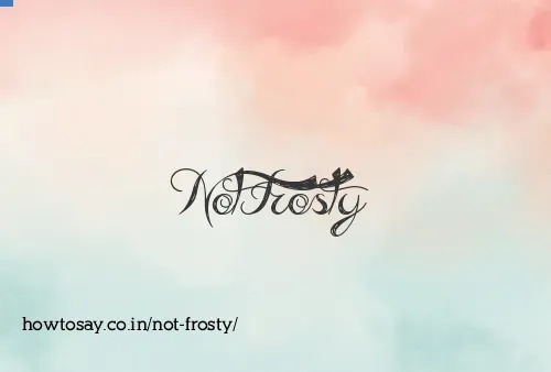 Not Frosty