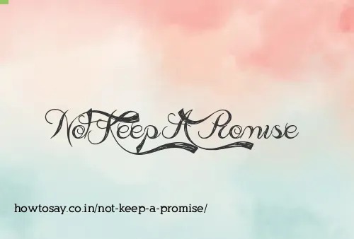 Not Keep A Promise