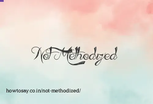 Not Methodized