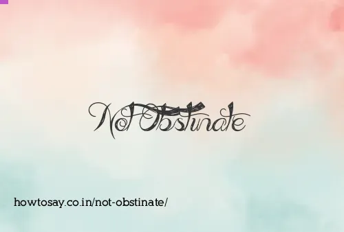Not Obstinate
