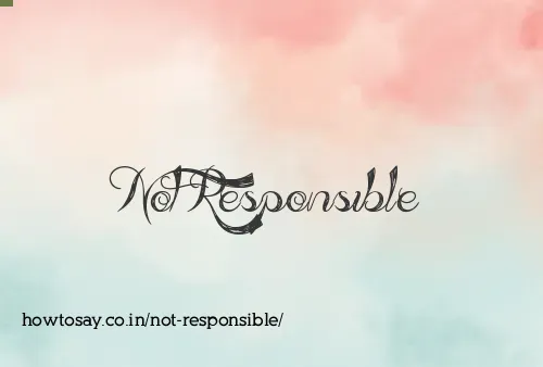 Not Responsible