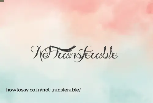 Not Transferable