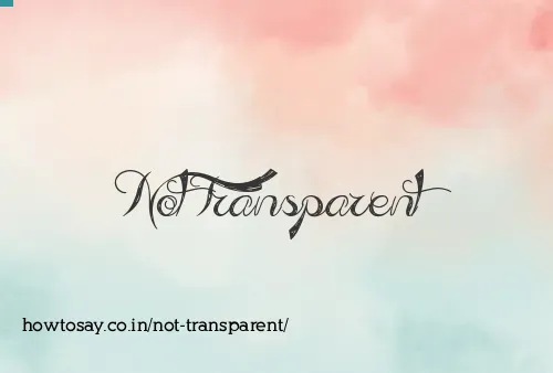 Not Transparent