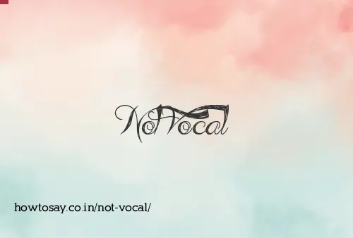 Not Vocal