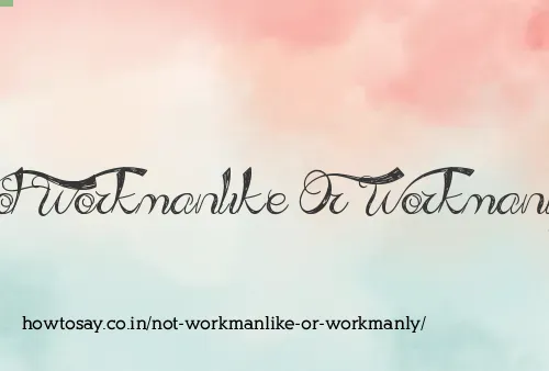 Not Workmanlike Or Workmanly