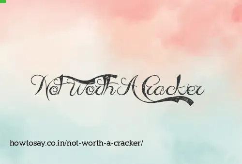 Not Worth A Cracker