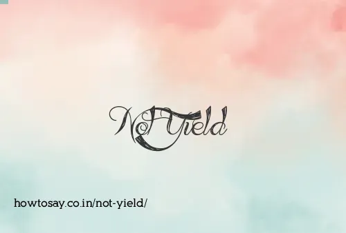 Not Yield