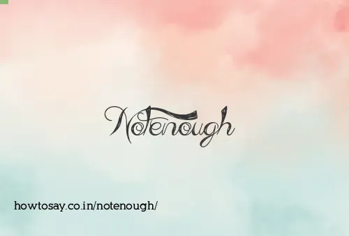 Notenough