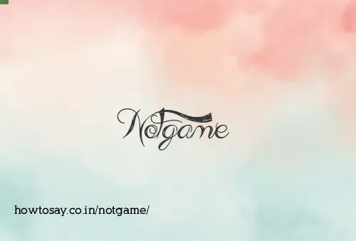 Notgame