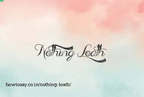 Nothing Loath