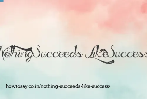 Nothing Succeeds Like Success