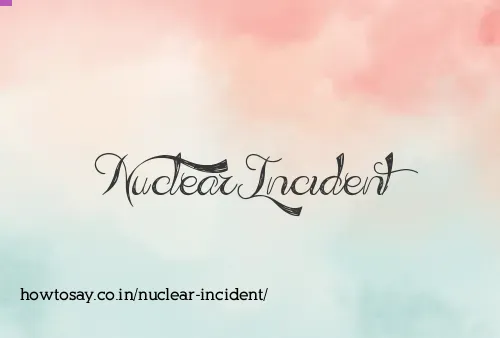 Nuclear Incident