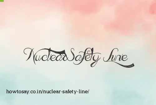 Nuclear Safety Line