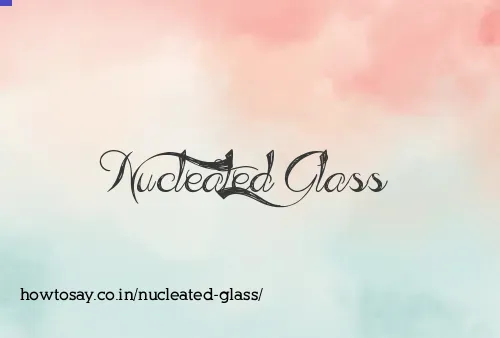 Nucleated Glass