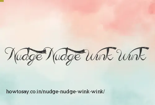 Nudge Nudge Wink Wink