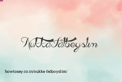 Nukka Fatboyslim