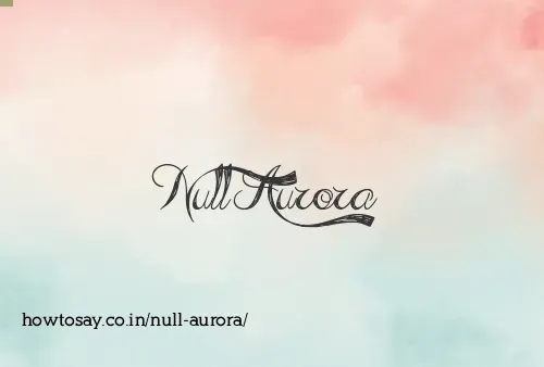 Null Aurora