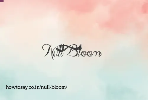 Null Bloom