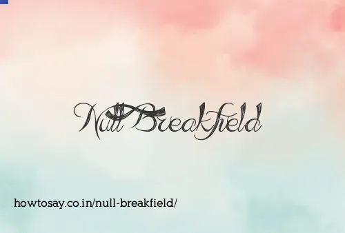 Null Breakfield