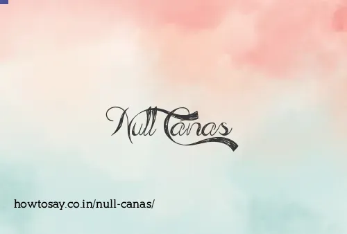 Null Canas