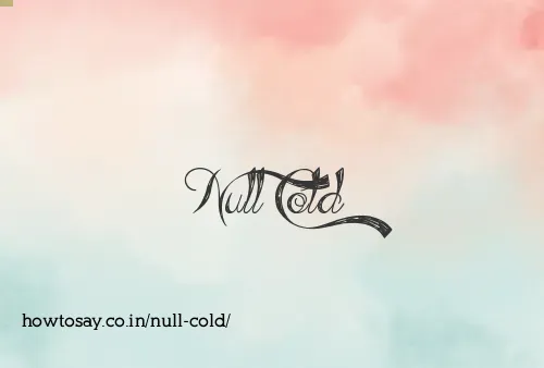 Null Cold